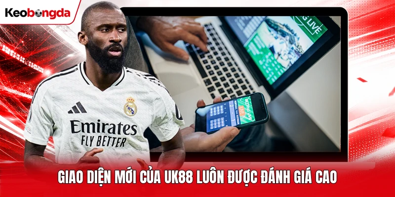 Giao diện mới của UK88 luôn được đánh giá cao
